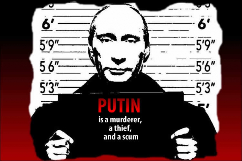 Putin is a murderer, a thief, and a scum